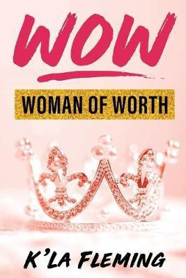 Wow - Woman of Worth(English, Paperback, Fleming K'La)