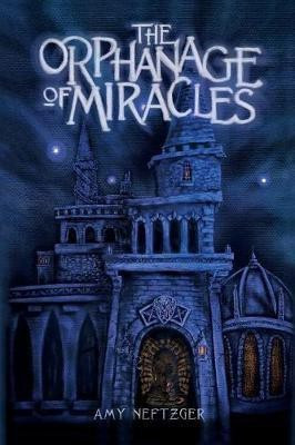 The Orphanage Of Miracles(English, Paperback, Neftzger Amy)