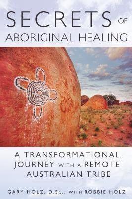 Secrets of Aboriginal Healing(English, Paperback, Holz Gary D.Sc.)