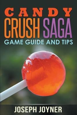 Candy Crush Saga Game Guide and Tips(English, Paperback, Joyner Joseph)