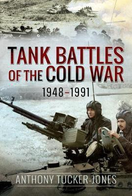 Tank Battles of the Cold War, 1948-1991(English, Hardcover, Tucker-Jones Anthony)