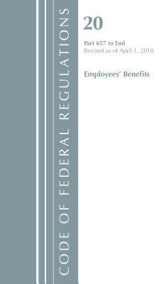 Code of Federal Regulations, Title 20 Employee Benefits 657-End, Revised as of April 1, 2018(English, Paperback, Office Of The Federal Register (U.S.))