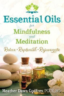 Essential Oils for Mindfulness and Meditation(English, Paperback, Godfrey Heather Dawn PGCE, BSc)