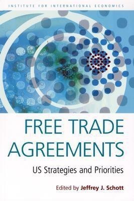 Free Trade Agreements - US Strategies and Priorities(English, Paperback, Schott Jeffrey)