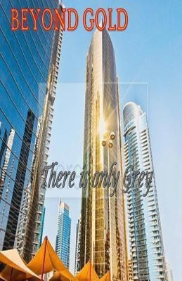 BEYOND GOLD there is only grey(English, Paperback, Writ)