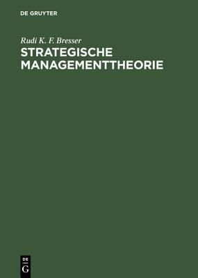 Strategische Managementtheorie(German, Hardcover, Bresser Rudi K F)