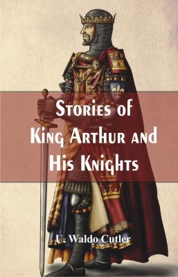 Stories of King Arthur and His Knights(English, Paperback, Waldo Cutler U)