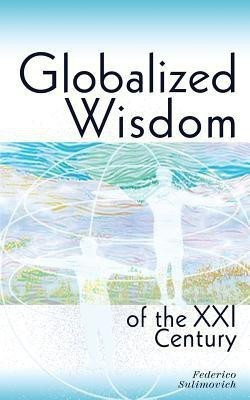 Globalized wisdom of the XXI century(English, Paperback, Sulimovich Federico)