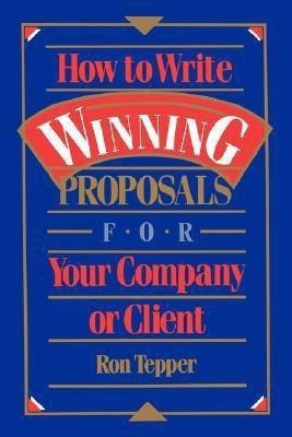 How to Write Winning Proposals for Your Company or Client(English, Paperback, Tepper Ron)