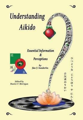 Understanding Aikido(English, Hardcover, Sunderlin Jan J)