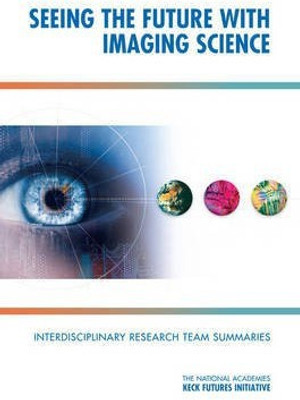 Seeing the Future with Imaging Science(English, Paperback, The National Academies Keck Futures Initiatives)
