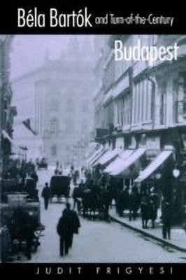 Bela Bartok and Turn-of-the-Century Budapest(English, Paperback, Frigyesi Judit)