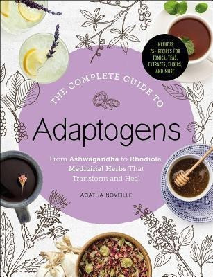 The Complete Guide to Adaptogens(English, Hardcover, Noveille Agatha)