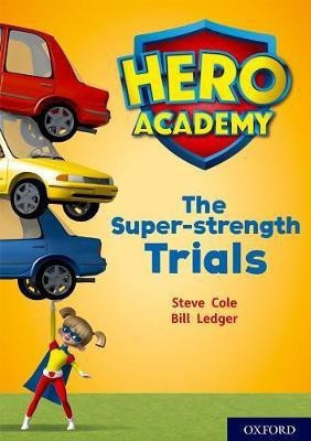 Hero Academy: Oxford Level 10, White Book Band: The Super-strength Trials(English, Paperback, Cole Steve)