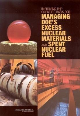 Improving the Scientific Basis for Managing DOE's Excess Nuclear Materials and Spent Nuclear Fuel(English, Paperback, National Research Council)