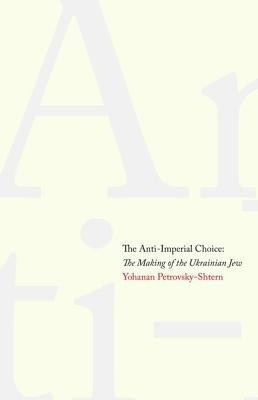 The Anti-Imperial Choice(English, Hardcover, Petrovsky-Shtern Yohanan)