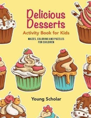 Delicious Desserts Activity Book for Kids(English, Paperback, Scholar Young)