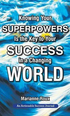 Knowing Your Superpowers Is the Key to Your Success in a Changing World(English, Hardcover, Roux Marianne)