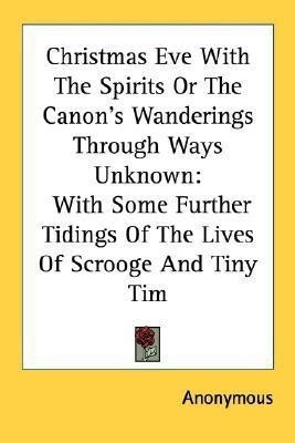 Christmas Eve With The Spirits Or The Canon's Wanderings Through Ways Unknown(English, Paperback, Anonymous)