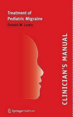 Clinician's Manual - Treatment of Pediatric Migraine(English, Paperback, Lewis Donald)