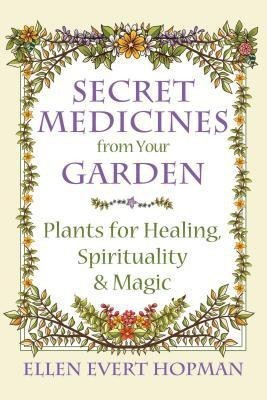 Secret Medicines from Your Garden(English, Paperback, Hopman Ellen Evert)