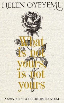 What Is Not Yours Is Not Yours(English, Hardcover, Oyeyemi Helen)