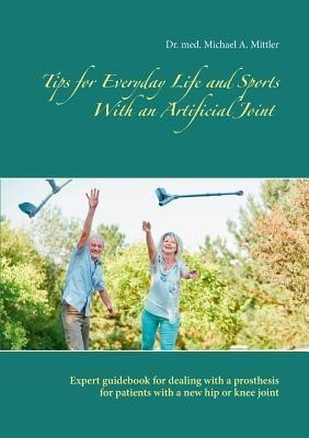 Tips for Everyday Life and Sports With an Artificial Joint(English, Paperback, Mittler Michael)