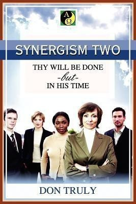 SYNERGISM TWO THY WILL BE DONE -but- IN HIS TIME(English, Paperback, Truly Don)