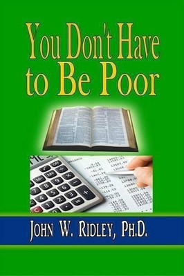 You Don't Have to Be Poor(English, Hardcover, Ridley John W PH D)