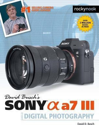 David Busch's Sony Alpha a7 III Guide to Digital Photography(English, Paperback, Busch David D.)