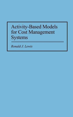 Activity-Based Models for Cost Management Systems(English, Hardcover, Lewis Ronald)