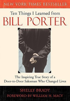 Ten Things I Learned from Bill Porter  - The Inspiring True Story of the Door-To-Door Salesman Who Changed Lives(English, Paperback, Brady Shelly)