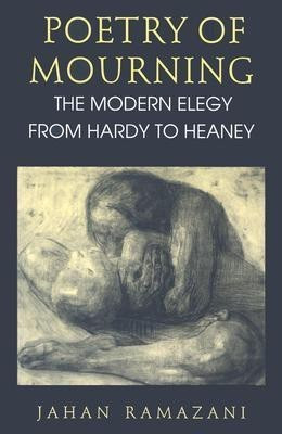 Poetry of Mourning - The Modern Elegy from Hardy to Heaney(English, Paperback, Ramazani Jahan)