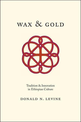 Wax and Gold - Tradition and Innovation in Ethiopian Culture(English, Paperback, Levine Donald N.)