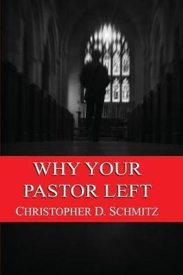 Why Your Pastor Left(English, Paperback, Schmitz Christopher D)