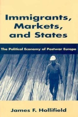 Immigrants, Markets, and States(English, Hardcover, Hollifield James F.)