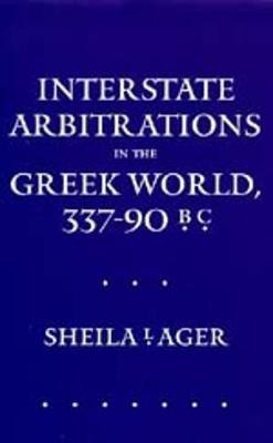 Interstate Arbitrations in the Greek World, 337-90 B.C.(English, Hardcover, Ager Sheila L.)