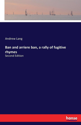 Ban and arriere ban, a rally of fugitive rhymes(English, Paperback, Lang Andrew)