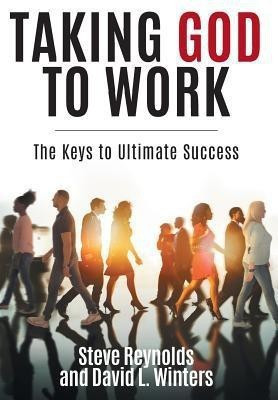 Taking God to Work(English, Hardcover, Reynolds Steve)