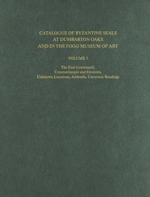 Catalogue of Byzantine Seals at Dumbarton Oaks and in the Fogg Museum of Art: 5(English, Hardcover, unknown)