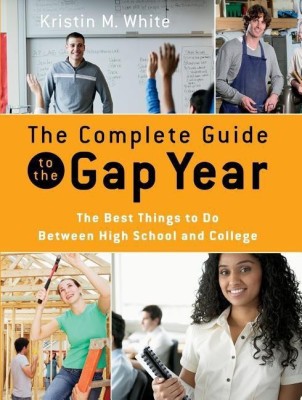 The Complete Guide to the Gap Year(English, Paperback, White Kristin M.)