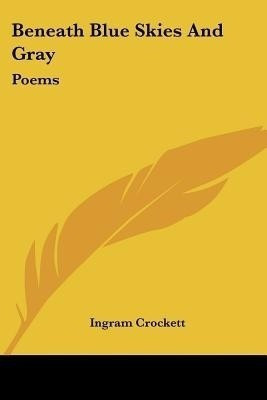 Beneath Blue Skies And Gray(English, Paperback, Crockett Ingram)