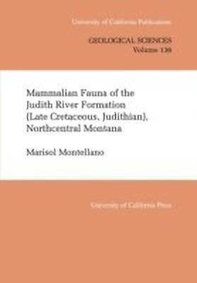 Mammalian Fauna of the Judith River Formation (Late Cretaceous, Judithian), Northcentral Montana(English, Paperback, Montellano Marisol)