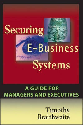 Securing E-Business Systems: A Guide for Managers and Executives(English, Paperback, Braithwaite Timothy)