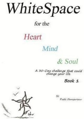 WhiteSpace for the Heart, Mind, and Soul Book 1(English, Paperback, Dansereau Patti)