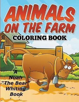 Animals On The Farm Coloring Book(English, Paperback, Whiting Noah the Bear)
