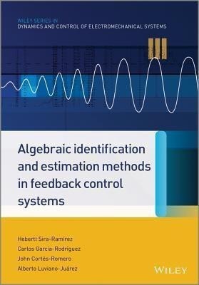 Algebraic Identification and Estimation Methods in Feedback Control Systems(English, Hardcover, Sira-Ramirez Hebertt)