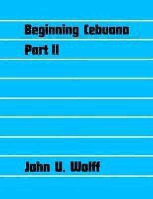 Beginning Cebuano, Part 2(English, Paperback, Wolff John U.)