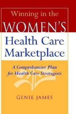 Winning in the Women's Health Care Marketplace(English, Hardcover, James Genie)