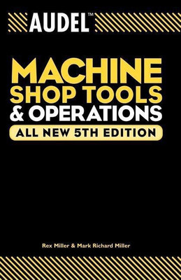 Audel Machine Shop Tools and Operations(English, Paperback, Miller Rex)